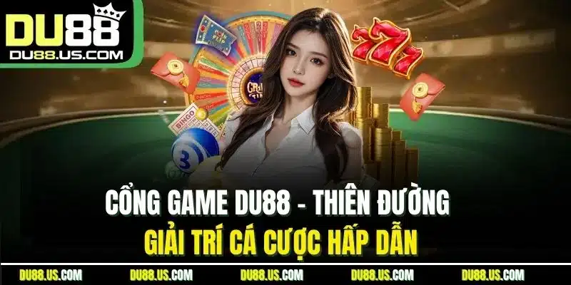 Cổng game DU88 - Thiên đường giải trí cá cược hấp dẫn