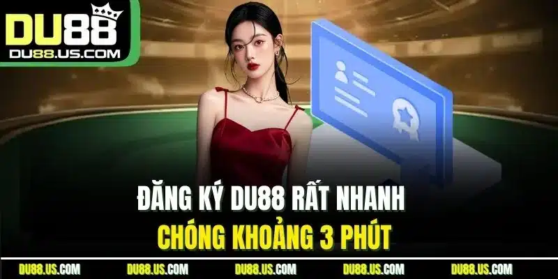 Đăng Ký Du88 Rất Nhanh Chóng Khoảng 3 Phút