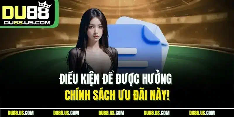 Điều kiện để được hưởng chính sách ưu đãi này!