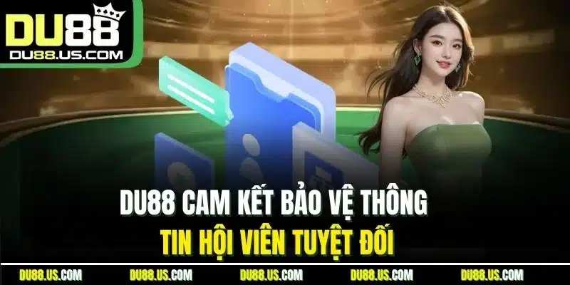 Du88 Cam Kết Bảo Vệ Thông Tin Hội Viên Tuyệt Đối