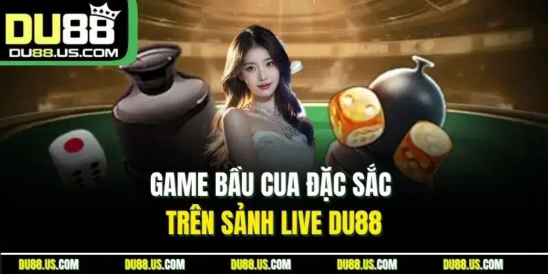 Game Bầu Cua đặc sắc trên sảnh Live DU88
