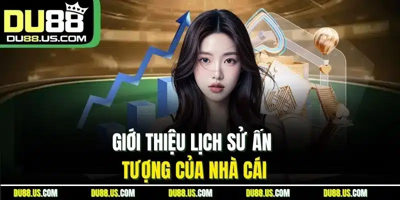 Giới Thiệu Lịch Sử Ấn Tượng Của Du88