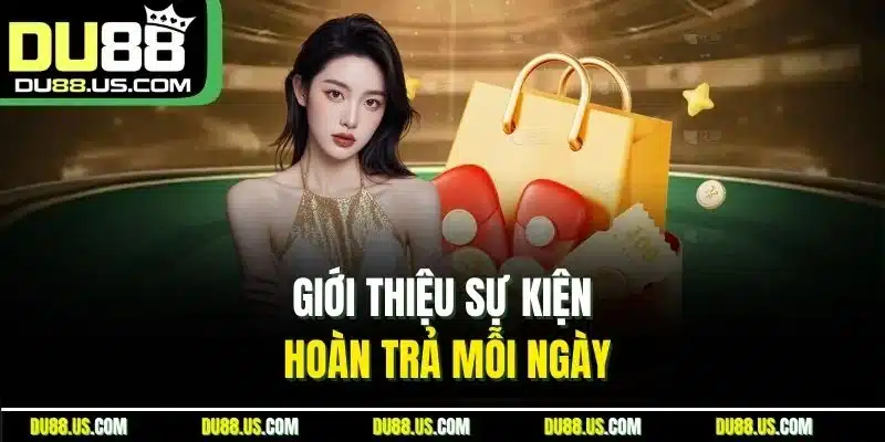 Giới thiệu sự kiện hoàn trả mỗi ngày