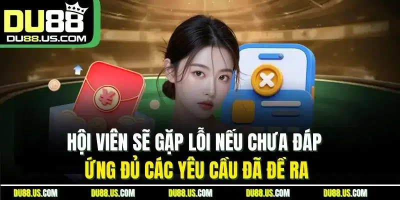 HỘI VIÊN SẼ GẶP LỖI NẾU CHƯA ĐÁP ỨNG ĐỦ CÁC YÊU CẦU ĐÃ ĐỀ RA