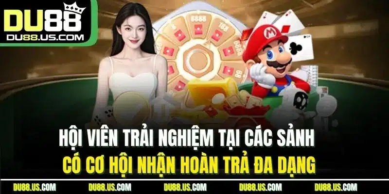 Hội Viên Trải Nghiệm Tại Du88 Có Cơ Hội Nhận Hoàn Trả Đa Dạng