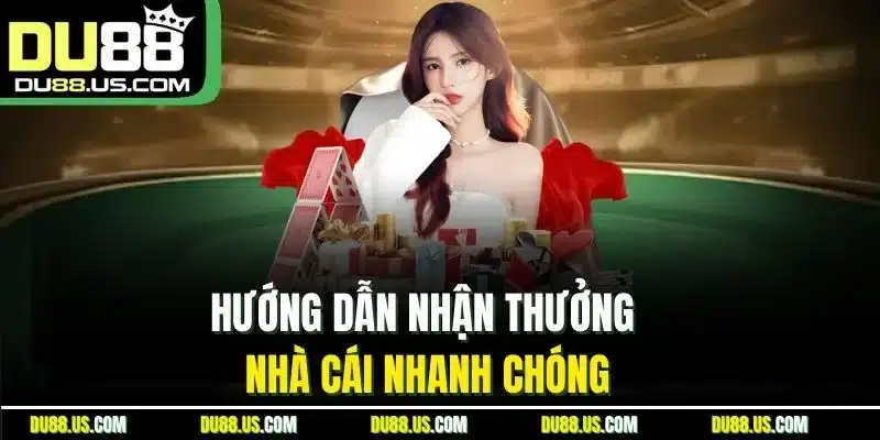 Hướng Dẫn Nhận Thưởng Du88 Nhanh Chóng