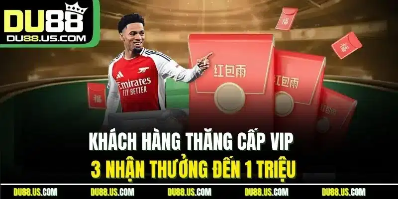 Khách hàng thăng cấp VIP 3 nhận thưởng đến 1 triệu
