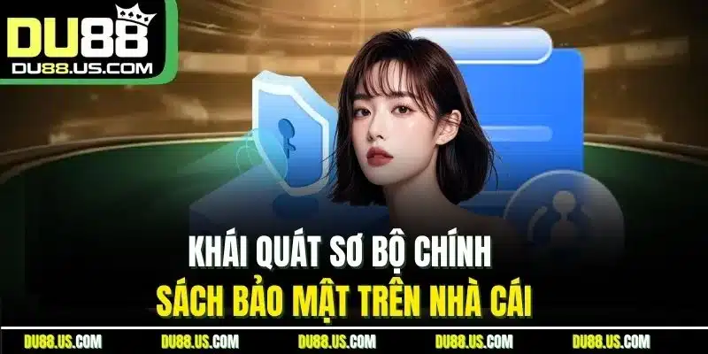 Khái Quát Sơ Bộ Chính Sách Bảo Mật Trên Nhà Cái