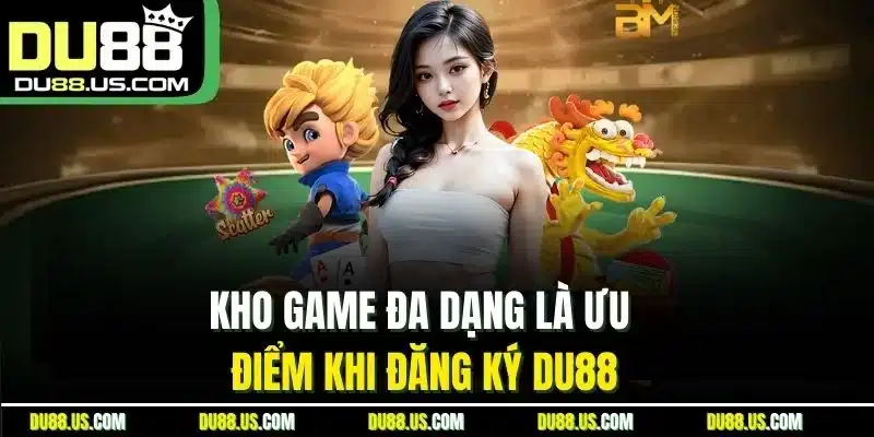Kho Game Đa Dạng Là Ưu Điểm Khi Đăng Ký Du88