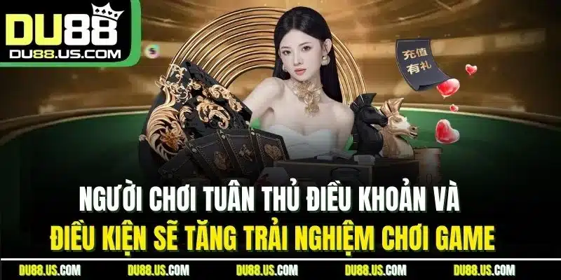 Người Chơi Tuân Thủ Điều Khoản Và Điều Kiện Sẽ Tăng Trải Nghiệm Chơi Game