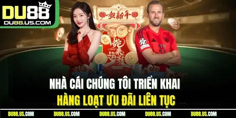 Nhà cái chúng tôi triển khai hàng loạt ưu đãi liên tục