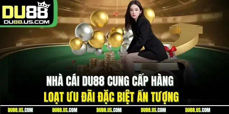 Du88 Cung Cấp Hàng Loạt Ưu Đãi Đặc Biệt Ấn Tượng
