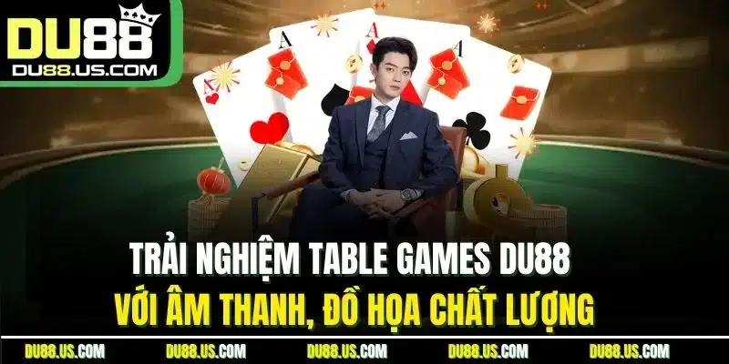 Trải nghiệm Table Games DU88 với âm thanh, đồ họa chất lượng