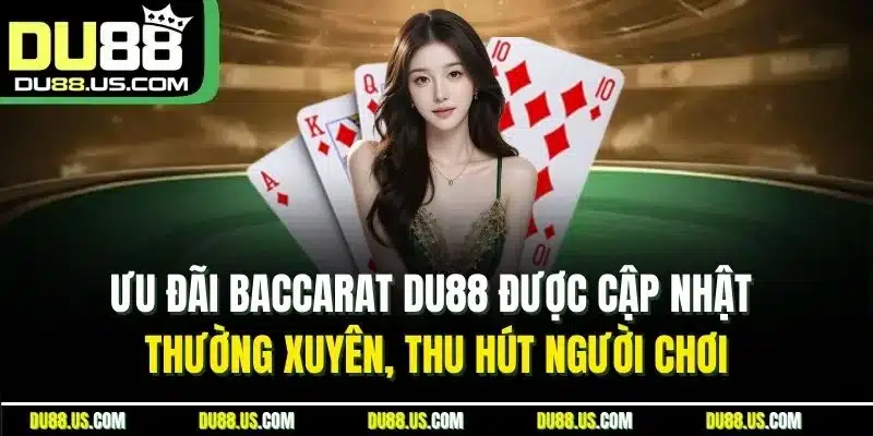 Ưu đãi baccarat DU88 được cập nhật thường xuyên, thu hút người chơi